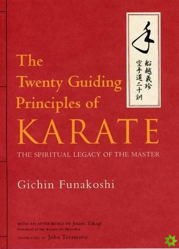 Twenty Guiding Principles Of Karate, The: The Spiritual Legacy Of The Master