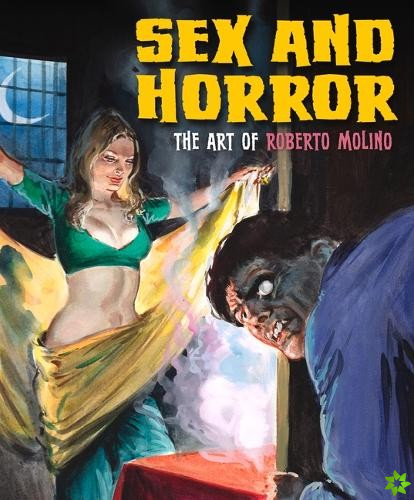 Sex And Horror: The Art Of Roberto Molino