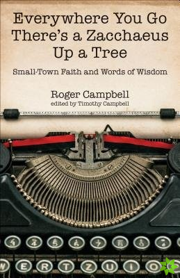 Everywhere You Go There's a Zacchaeus Up a Tree  SmallTown Faith and Words of Wisdom from Roger Campbell's Newspaper Columns