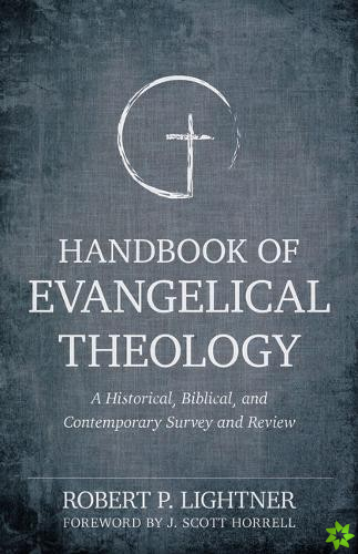 Handbook of Evangelical Theology  A Historical, Biblical, and Contemporary Survey and Review