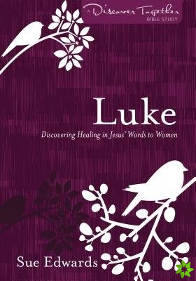 Luke  Discovering Healing in Jesus` Words to Women