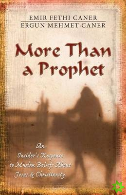 More Than a Prophet  An Insider`s Response to Muslim Beliefs About Jesus & Christianity