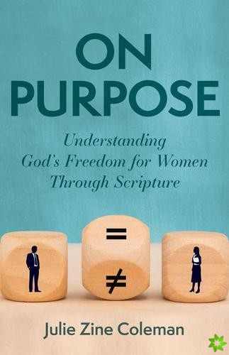 On Purpose  Understanding God`s Freedom for Women Through Scripture