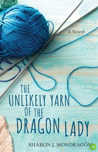 Unlikely Yarn of the Dragon Lady  A Novel