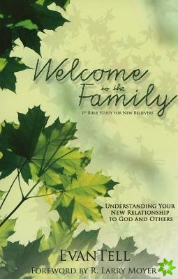 Welcome to the Family  Understanding Your New Relationship to God and Others