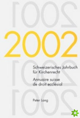 Schweizerisches Jahrbuch Fuer Kirchenrecht. Band 7 (2002) Annuaire Suisse de Droit Ecclesial. Volume 7 (2002)