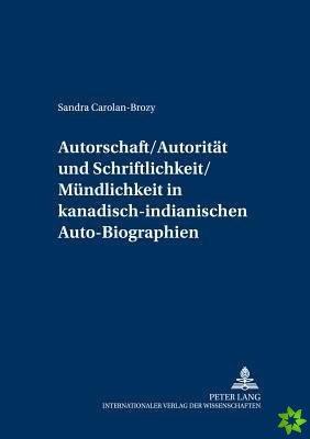 Autorschaft/Autoritaet Und Schriftlichkeit/Muendlichkeit in Kanadisch-Indianischen Auto-Biographien