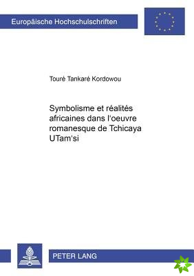 Symbolisme Et Realites Africaines Dans L'Oeuvre Romanesque de Tchicaya Utam'si