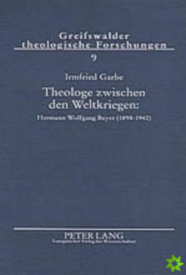 Theologe Zwischen Den Weltkriegen: Hermann Wolfgang Beyer (1898-1942)
