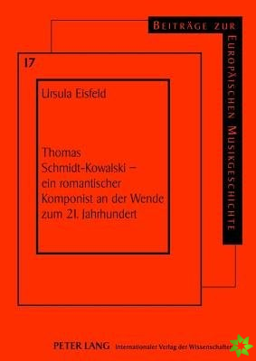 Thomas Schmidt-Kowalski - Ein Romantischer Komponist an Der Wende Zum 21. Jahrhundert