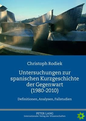 Untersuchungen Zur Spanischen Kurzgeschichte Der Gegenwart (1980-2010)