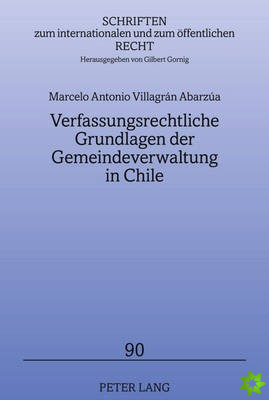 Verfassungsrechtliche Grundlagen Der Gemeindeverwaltung in Chile