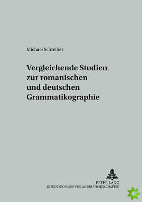 Vergleichende Studien Zur Romanischen Und Deutschen Grammatikographie