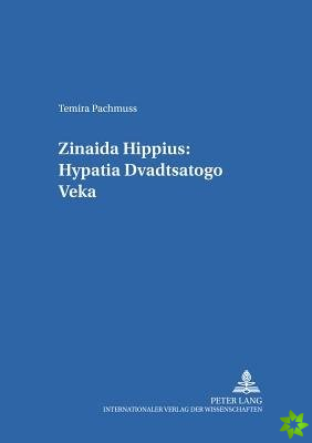 Zinaida Hippius: Hypatia Dvadtsatogo Veka Zinaida Hippius: A Hypatia of the Twentieth Century