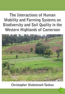 Interactions of Human Mobility and Farming Systems on Biodiversity and Soil Quality in the Western Highlands of Cameroon