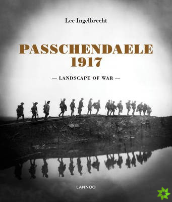 Passchendaele 1917: Landscape of War