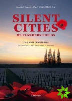 Silent Cities of Flanders Fields: The WWI Cemeteries of Ypres Salient and West Flanders