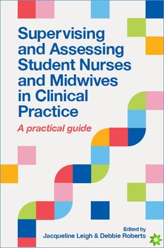 Supervising and Assessing Student Nurses and Midwives in Clinical Practice