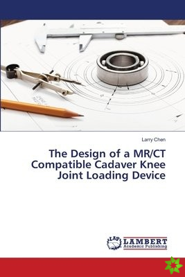 Design of a MR/CT Compatible Cadaver Knee Joint Loading Device
