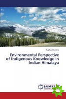 Environmental Perspective of Indigenous Knowledge in Indian Himalaya