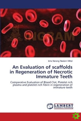 Evaluation of Scaffolds in Regeneration of Necrotic Immature Teeth