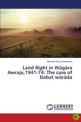 Land Right in Wagara Awraja,1941-74