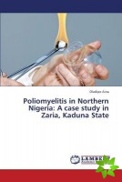 Poliomyelitis in Northern Nigeria: A case study in Zaria, Kaduna State