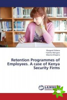 Retention Programmes of Employees. A case of Kenya Security Firms