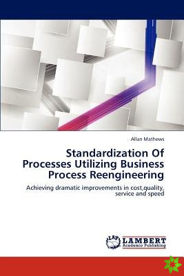 Standardization of Processes Utilizing Business Process Reengineering
