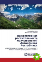 Vysokogornaya rastitel'nost' Nakhchyvanskoy Avtonomnoy Respubliki