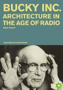 Bucky Inc: Architecture in the Age of Radio