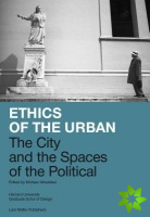 Ethics of the Urban: The City and the Spaces of the Political