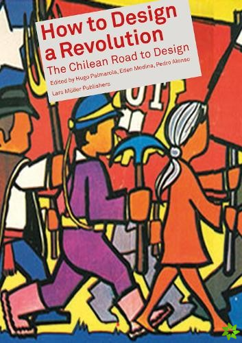 How to Design a Revolution: The Chilean Road to Design