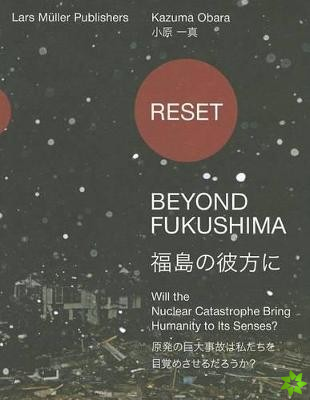 Reset - Beyond Fukushima: Will the Nuclear Catastrophe Bring Humanity to Its Senses?