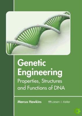 Genetic Engineering: Properties, Structures and Functions of DNA