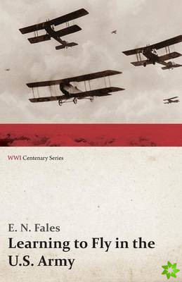 Learning to Fly in the U.S. Army (Wwi Centenary Series)