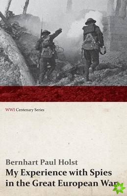 My Experience with Spies in the Great European War (Wwi Centenary Series)