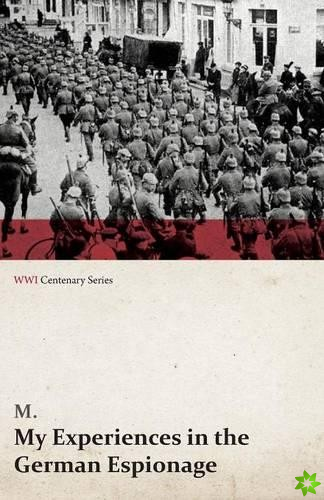 My Experiences in the German Espionage (Wwi Centenary Series)