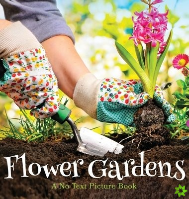 Flower Gardens, A No Text Picture Book