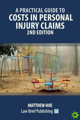 Practical Guide to Costs in Personal Injury Claims - 2nd Edition