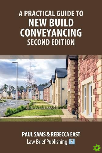 Practical Guide to New Build Conveyancing - Second Edition