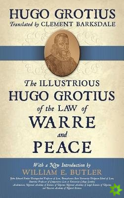 Illustrious Hugo Grotius of the Law of Warre and Peace
