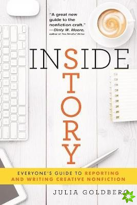 Inside Story: Everyone's Guide to Reporting and Writing Creative Nonfiction