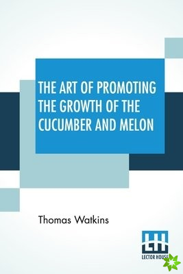 Art Of Promoting The Growth Of The Cucumber And Melon