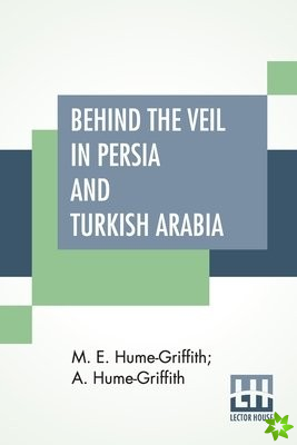 Behind The Veil In Persia And Turkish Arabia