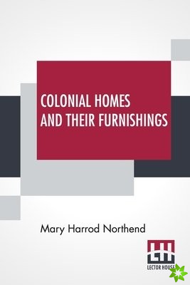 Colonial Homes And Their Furnishings