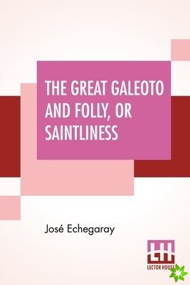 Great Galeoto And Folly, Or Saintliness