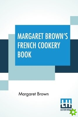 Margaret Brown's French Cookery Book