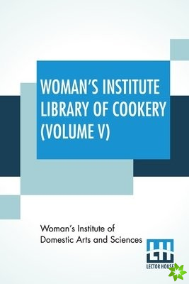 Woman's Institute Library Of Cookery (Volume V)