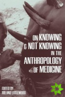 On Knowing and Not Knowing in the Anthropology of Medicine